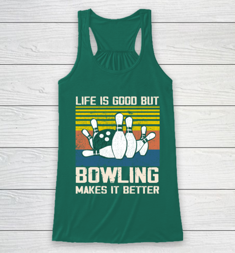 Life is good but Bowling makes it better Racerback Tank 5