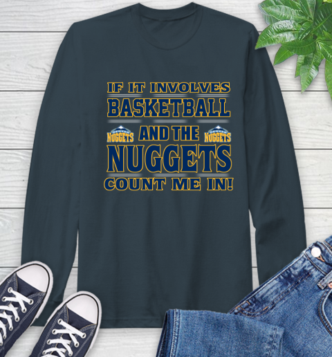 NBA If It Involves Basketball And Denver Nuggets Count Me In Sports Long Sleeve T-Shirt 8