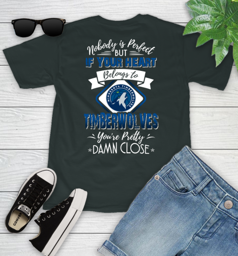 NBA Basketball Minnesota Timberwolves Nobody Is Perfect But If Your Heart Belongs To Timberwolves You're Pretty Damn Close Shirt Youth T-Shirt 5