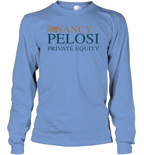 Nancy Pelosi Private Equity Long Sleeve T-Shirt j65t nancy pelosi private equity long sleeve tee 14 front carolina blue