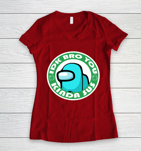 Among Us Shirt Idk Bro You Kinda Sus Women's V-Neck T-Shirt 6
