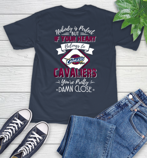 NBA Basketball Cleveland Cavaliers Nobody Is Perfect But If Your Heart Belongs To Cavaliers You're Pretty Damn Close Shirt T-Shirt 3