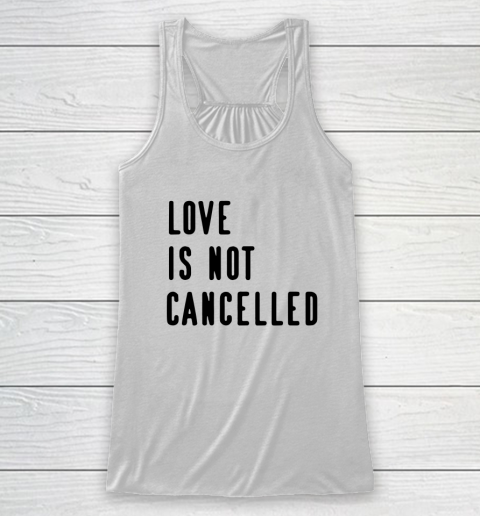 Love is Not Cancelled Qoute Racerback Tank
