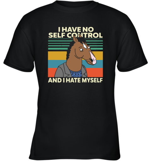 Bojack Horseman I Have No Self Control And I Hate Myself Youth T-Shirt