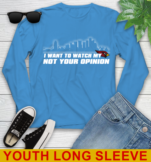 Arizona Cardinals NFL I Want To Watch My Team Not Your Opinion Youth Long Sleeve 8
