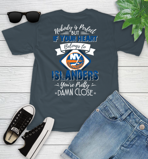 NHL Hockey New York Islanders Nobody Is Perfect But If Your Heart Belongs To Islanders You're Pretty Damn Close Shirt Youth T-Shirt 9