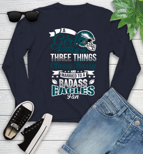Philadelphia Eagles NFL Football A Girl Should Be Three Things Classy Sassy And A Be Badass Fan Youth Long Sleeve 2