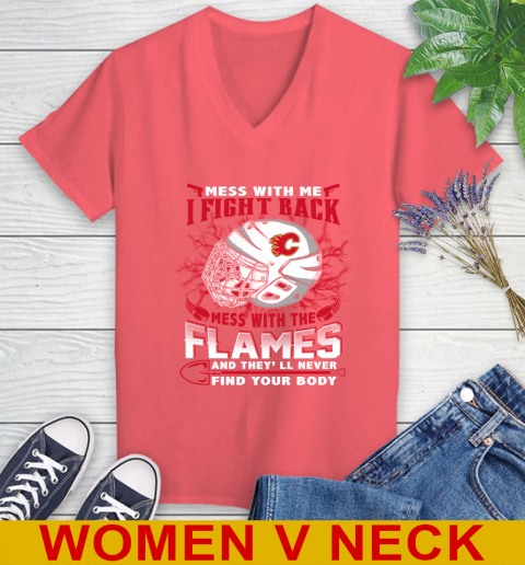 NHL Hockey Calgary Flames Mess With Me I Fight Back Mess With My Team And They'll Never Find Your Body Shirt Women's V-Neck T-Shirt 6
