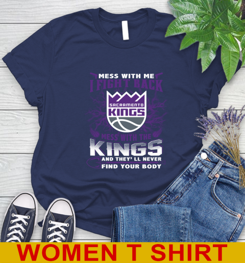 NBA Basketball Sacramento Kings Mess With Me I Fight Back Mess With My Team And They'll Never Find Your Body Shirt Women's T-Shirt 12
