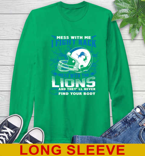 NFL Football Detroit Lions Mess With Me I Fight Back Mess With My Team And They'll Never Find Your Body Shirt Long Sleeve T-Shirt 8
