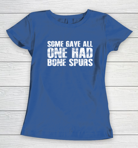 Some Gave All One Had Bone Spurs Women's T-Shirt 6