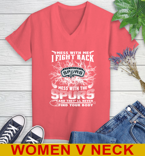 NBA Basketball San Antonio Spurs Mess With Me I Fight Back Mess With My Team And They'll Never Find Your Body Shirt Women's V-Neck T-Shirt 6