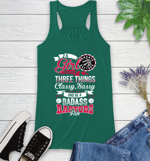 Toronto Raptors NBA A Girl Should Be Three Things Classy Sassy And A Be Badass Fan Racerback Tank 6