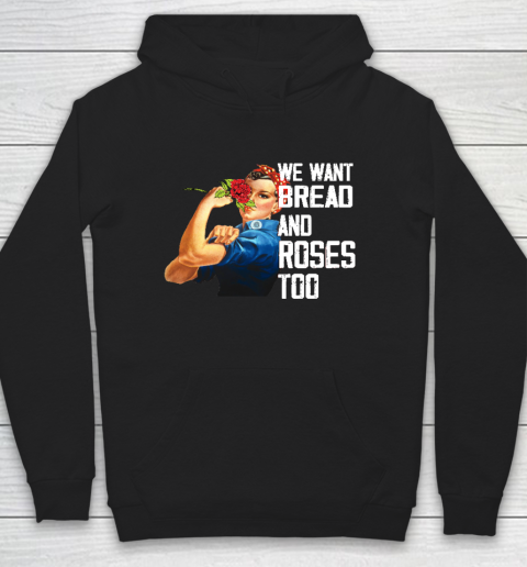 We Want Bread And Roses Too Political Slogan Shirt Hoodie