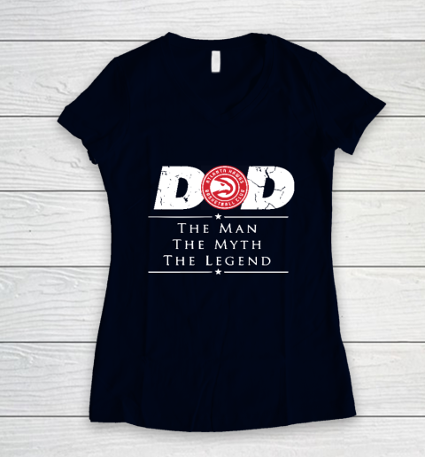 Atlanta Hawks NBA Basketball Dad The Man The Myth The Legend Women's V-Neck T-Shirt 2