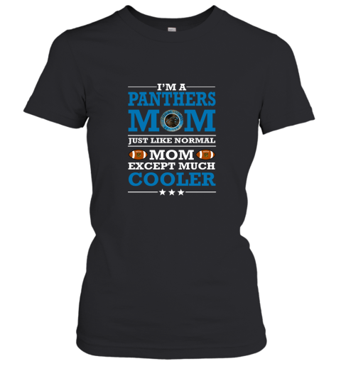 I'm A Panthers Mom Just Like Normal Mom Except Cooler NFL Women's T-Shirt