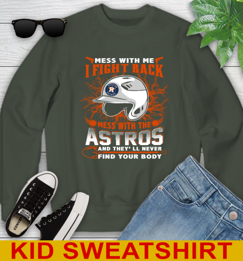 MLB Baseball Houston Astros Mess With Me I Fight Back Mess With My Team And They'll Never Find Your Body Shirt Youth Sweatshirt 8