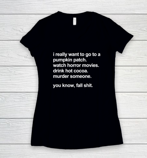 I Really Want To Go To A Pumpkin Patch Watch Horror Movies Women's V-Neck T-Shirt