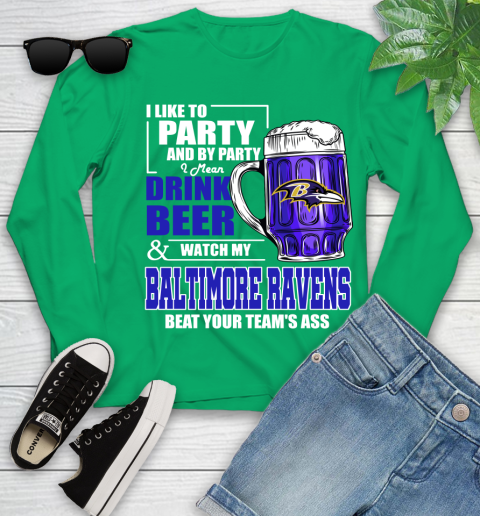 NFL I Like To Party And By Party I Mean Drink Beer and Watch My Baltimore Ravens Beat Your Team's Ass Football Youth Long Sleeve 7