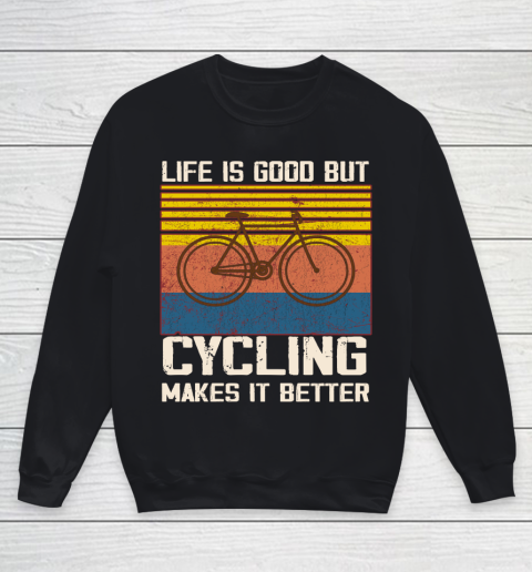 Life is good but Cycling makes it better Youth Sweatshirt