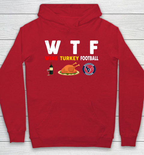 Houston Texans Giving Day WTF Wine Turkey Football NFL Hoodie 7