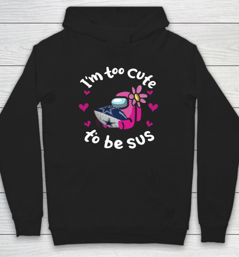 Dallas Cowboys NFL Football Among Us I Am Too Cute To Be Sus Hoodie