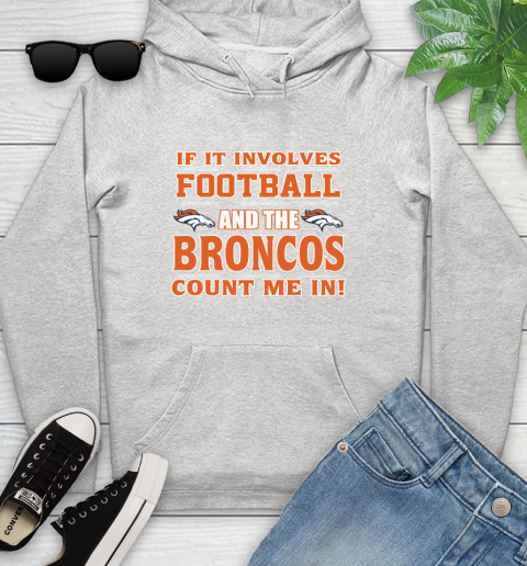 NFL If It Involves Football And The Denver Broncos Count Me In Sports Youth Hoodie