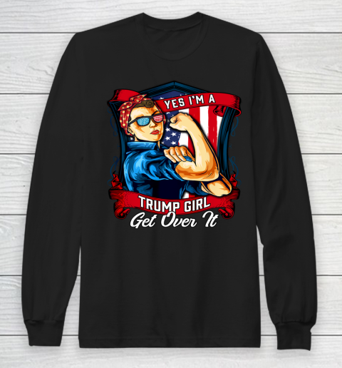 Yes I'm A Trump Girl Get Over It US Flag Long Sleeve T-Shirt