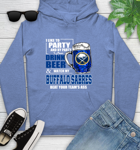 NHL I Like To Party And By Party I Mean Drink Beer And Watch My Buffalo Sabres Beat Your Team's Ass Hockey Youth Hoodie 13