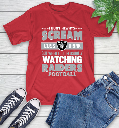Oakland Raiders NFL Football I Scream Cuss Drink When I'm Watching My Team T-Shirt 11