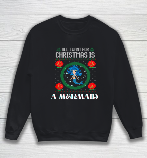 All I Want For Christmas Is A Mermaid Funny Xmas Girl Humor Sweatshirt