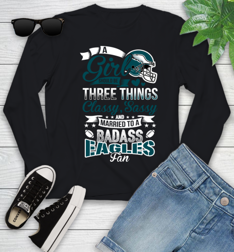 Philadelphia Eagles NFL Football A Girl Should Be Three Things Classy Sassy And A Be Badass Fan Youth Long Sleeve
