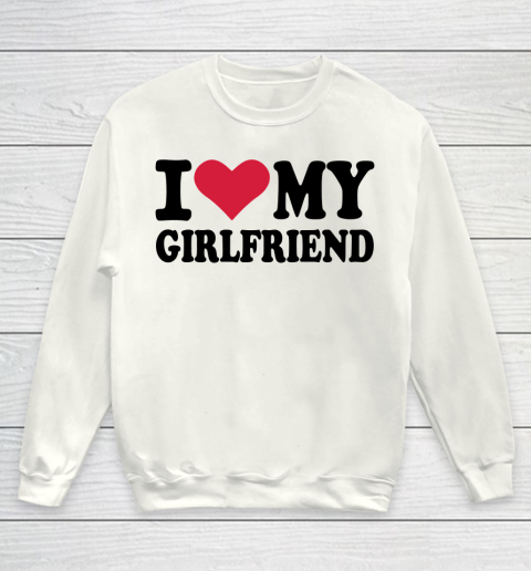 I Heart My Girlfriend  I Love My Girlfriend Funny Youth Sweatshirt