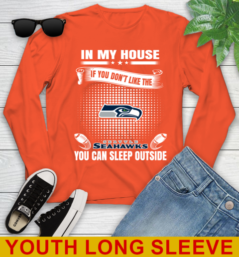 Seattle Seahawks NFL Football In My House If You Don't Like The Seahawks You Can Sleep Outside Shirt Youth Long Sleeve 3