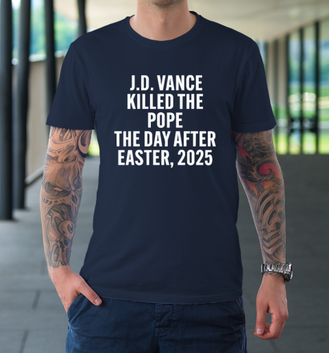 JD Vance Killed The Pope On The Day After Easter 2025 T-Shirt 2
