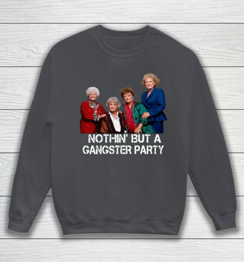 Golden Girls Shirt Bff Tee Best Friends  Nothin' But A Gangter Party Sweatshirt 4