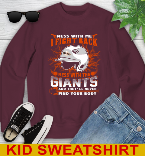 MLB Baseball San Francisco Giants Mess With Me I Fight Back Mess With My Team And They'll Never Find Your Body Shirt Youth Sweatshirt 4