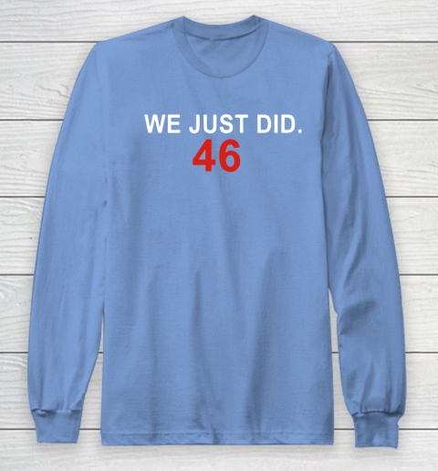We Just Did 46 Long Sleeve T-Shirt 8