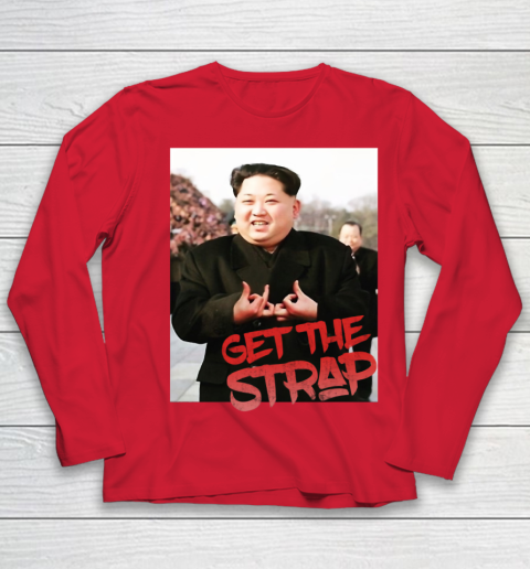 Kim Jong Un Blood Shirt Sign Get The Strap 50 Cent Youth Long Sleeve 10