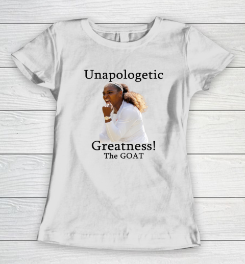 Serena Williams TShirt Unapologetic Greatness! The Goat Women's T-Shirt