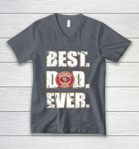 NFL San Francisco 49ers Football Best Dad Ever Family Shirt V-Neck T-Shirt 4
