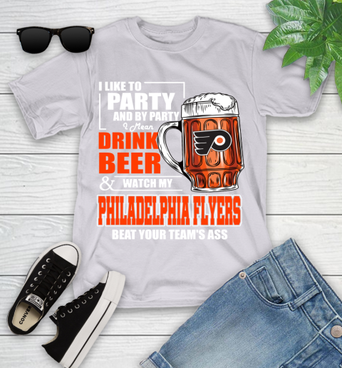 NHL I Like To Party And By Party I Mean Drink Beer And Watch My Philadelphia Flyers Beat Your Team's Ass Hockey Youth T-Shirt 4