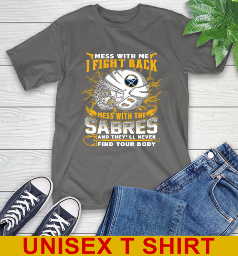 NHL Hockey Buffalo Sabres Mess With Me I Fight Back Mess With My Team And They'll Never Find Your Body Shirt T-Shirt 10