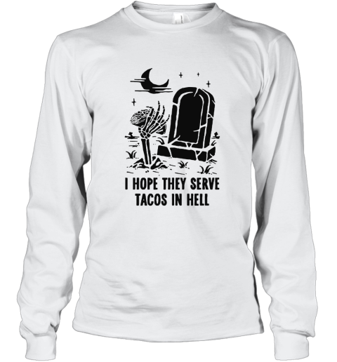 I Hope They Serve Taco In Hell Graveyard Halloween Long Sleeve T-Shirt