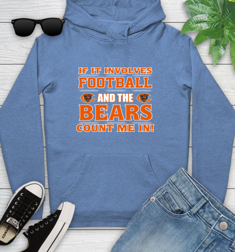 NFL If It Involves Football And The Chicago Bears Count Me In Sports Youth Hoodie 12