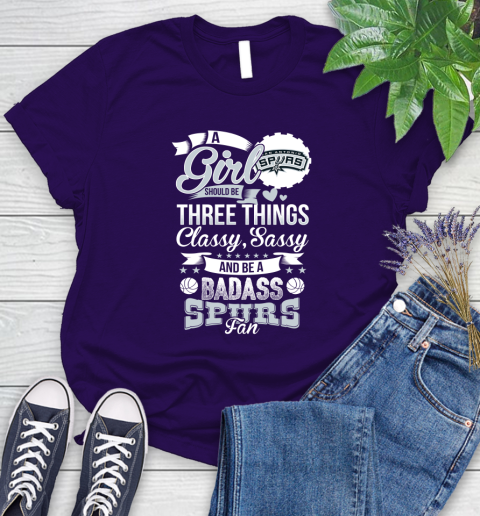San Antonio Spurs NBA A Girl Should Be Three Things Classy Sassy And A Be Badass Fan Women's T-Shirt 4