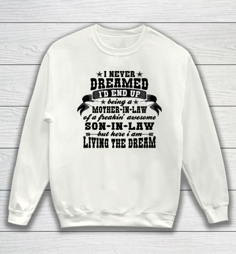 I never dreamed i'd end up being a Mother in law of a Freaking awesome  Mother in law Sweatshirt