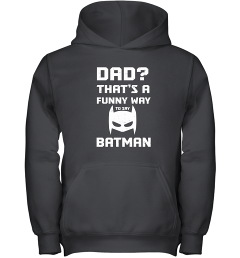 Dad That's A Funny Way To Say Batman Youth Hoodie