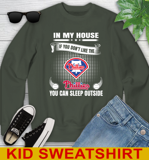 Philadelphia Phillies MLB Baseball In My House If You Don't Like The  Phillies You Can Sleep Outside Shirt Youth Sweatshirt 8