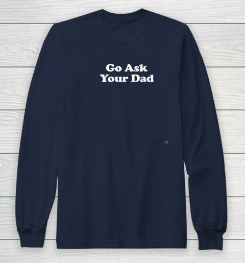 Go Ask Your Dad Funny Mom Long Sleeve T-Shirt 2